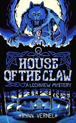 House of the Claw: A Lochview Mystery - Vernel, Ryan