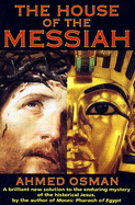 House of the Messiah: A Brilliant New Solution to the Enduring Mystery of the Historical Jesus