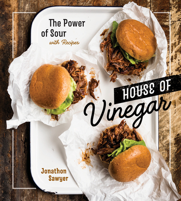House of Vinegar: The Power of Sour, with Recipes [A Cookbook] - Sawyer, Jonathon
