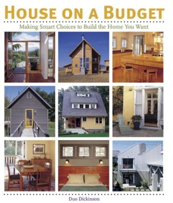 House on a Budget: Making Smart Choices to Build the Home You Want - Dickinson, Duo