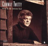 House on Old Lonesome Road - Conway Twitty