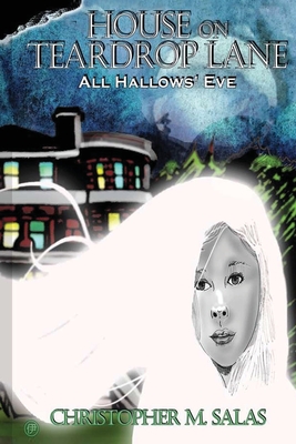 House On Teardrop Lane: All Hallows' Eve - Salas, Christopher M