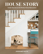 House Story: Insider Secrets to the Perfect Home Renovation