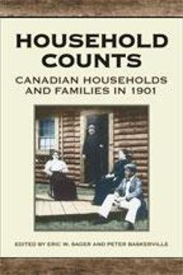 Household Counts: Canadian Households and Families in 1901 - Baskerville, Peter (Editor), and Sager, Eric W (Editor)