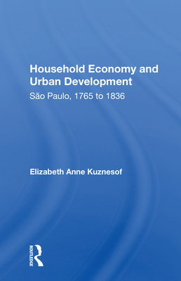 Household Economy And Urban Development: Sao Paulo 1765-1836 - Kuznesof, Elizabeth Anne