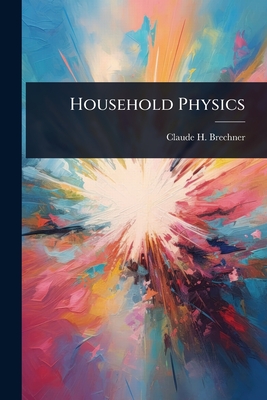 Household Physics - Brechner, Claude H