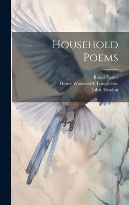 Household Poems - Longfellow, Henry Wadsworth, and Foster, Birket, and Gilbert, John