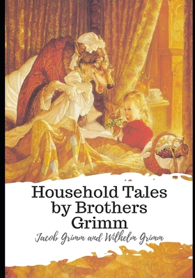 Household Tales by Brothers Grimm - Hunt, Alfred William (Translated by), and Wilhelm Grimm, Jacob Grimm and