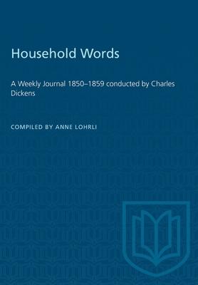 Household Words: A Weekly Journal 1850-1859 Conducted by Charles Dickens - Lohrli, Anne (Compiled by)