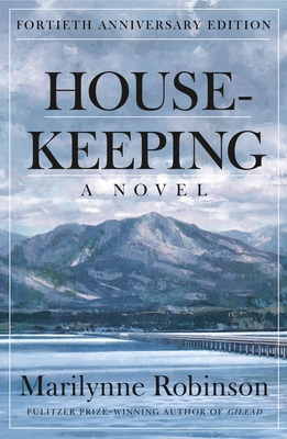 Housekeeping: A Novel (Fortieth Anniversary Edition) - Robinson, Marilynne