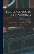 Housekeeping in Old Virginia: Containing Contributions From Two Hundred and Fifty Ladies in Virginia and Her Sister States