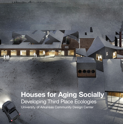 Houses for Aging Socially: Developing Third Place Ecologies - Uacdc (Compiled by)