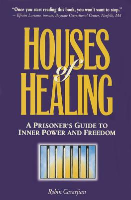 Houses of Healing: A Prioner' Guide to Inner Power and Freedom - Casarjian, Robin, and Casarijan, Robin, and Casarjian, Robert