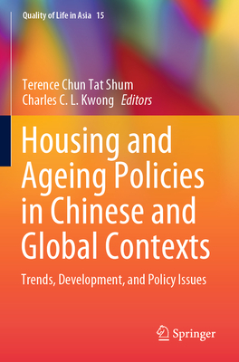 Housing and Ageing Policies in Chinese and Global Contexts: Trends, Development, and Policy Issues - Chun Tat Shum, Terence (Editor), and Kwong, Charles C. L. (Editor)