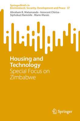 Housing and Technology: Special Focus on Zimbabwe - Matamanda, Abraham R., and Chirisa, Innocent, and Rammile, Siphokazi