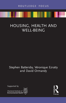 Housing, Health and Well-Being - Battersby, Stephen, and Ezratty, Vronique, and Ormandy, David