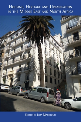 Housing, Heritage and Urbanisation in the Middle East and North Africa - Makhloufi, Lilia (Editor)
