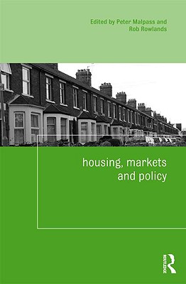 Housing, Markets and Policy - Malpass, Peter (Editor), and Rowlands, Rob (Editor)