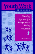 Housing Options for Independent Living Programs - Kroner, Mark, M.S.W., L.S.W., and Nixon, Robin (Foreword by)