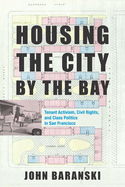 Housing the City by the Bay: Tenant Activism, Civil Rights, and Class Politics in San Francisco