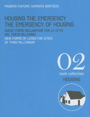 Housing the Emergency the Emergency of Housing: New Forms of Living for Cities - Faiferri, Massimo, and Bartocci, Samanta