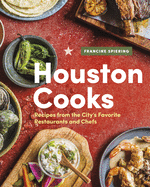 Houston Cooks: Recipes from the City's Favorite Restaurants and Chefs