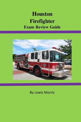 Houston Firefighter Exam Review Guide - Morris, Lewis, Sir