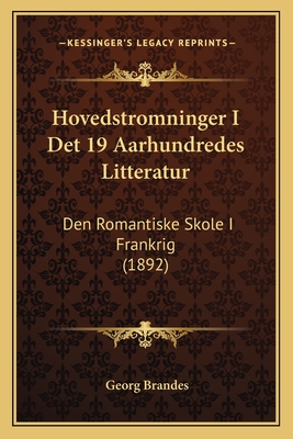 Hovedstromninger I Det 19 Aarhundredes Litteratur: Den Romantiske Skole I Frankrig (1892) - Brandes, Georg, Dr.