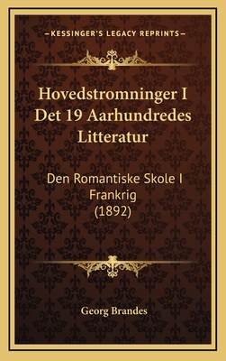 Hovedstromninger I Det 19 Aarhundredes Litteratur: Den Romantiske Skole I Frankrig (1892) - Brandes, Georg, Dr.