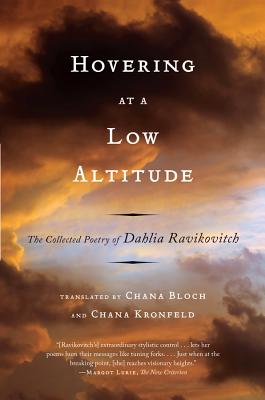 Hovering at a Low Altitude: The Collected Poetry of Dahlia Ravikovitch - Ravikovitch, Dahlia, and Bloch, Chana (Translated by), and Kronfeld, Chana (Translated by)