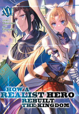 How a Realist Hero Rebuilt the Kingdom (Light Novel) Vol. 16 - Dojyomaru