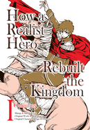 How a Realist Hero Rebuilt the Kingdom (Manga): Omnibus 1: Volume 1