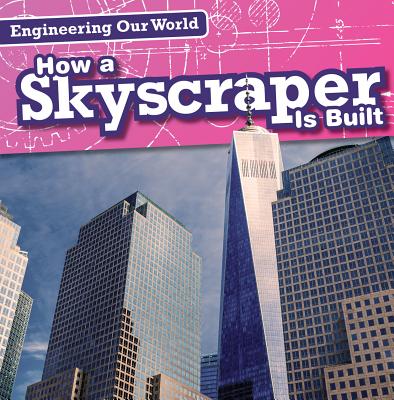 How a Skyscraper Is Built - Shea, Therese M