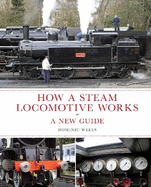 How a Steam Locomotive Works: a New Guide