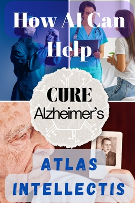 How AI Can Help Cure Alzheimer's: Advancing Brain Research and Memory Restoration - Intellectis, Atlas