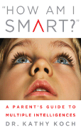 How Am I Smart?: A Parent's Guide to Multiple Intelligences