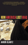 How America Lost Iraq - Glantz, Aaron