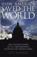 How America Saved the World: The Untold Story of U.S. Preparedness Between the World Wars