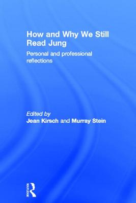 How and Why We Still Read Jung: Personal and professional reflections - Kirsch, Jean (Editor), and Stein, Murray (Editor)