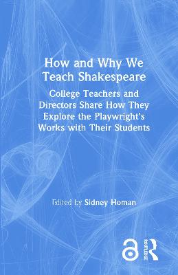 How and Why We Teach Shakespeare: College Teachers and Directors Share How They Explore the Playwright's Works with Their Students - Homan, Sidney