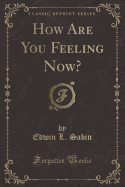 How Are You Feeling Now? (Classic Reprint)