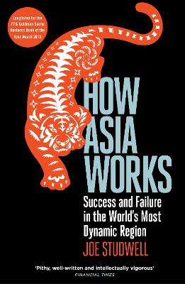 How Asia Works: Success and Failure in the World's Most Dynamic Region - Studwell, Joe