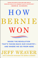 How Bernie Won: Inside the Revolution That's Taking Back Our Country--And Where We Go from Here