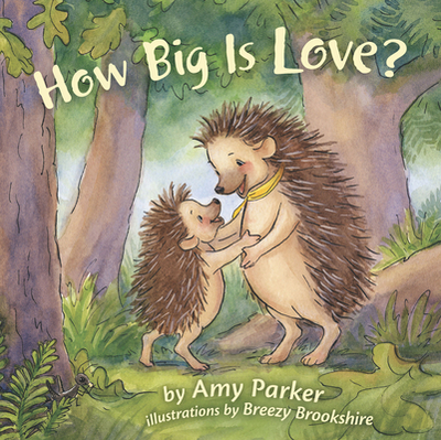 How Big Is Love? (Padded Board Book) - Parker, Amy, and Brookshire, Breezy (Illustrator)