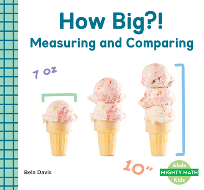 How Big?!: Measuring and Comparing: Measuring and Comparing - Davis, Bela