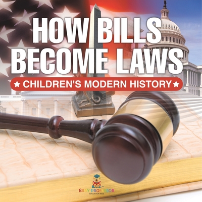 How Bills Become Laws Children's Modern History - Baby Professor