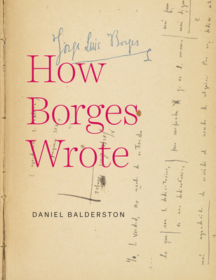 How Borges Wrote - Balderston, Daniel