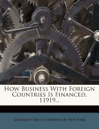 How Business with Foreign Countries Is Financed, 11919... - Guaranty Trust Company of New York (Creator)