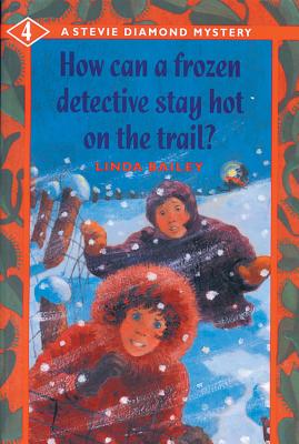 How Can a Frozen Detective Stay Hot on the Trail? - Bailey, Linda
