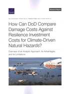 How Can Dod Compare Damage Costs Against Resilience Investment Costs for Climate-Driven Natural Hazards?: Overview of an Analytic Approach, Its Advantages, and Its Limitations